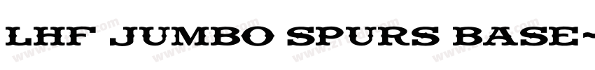 LHF Jumbo Spurs BASE字体转换 LHF Jumbo Spurs BASE字体转换